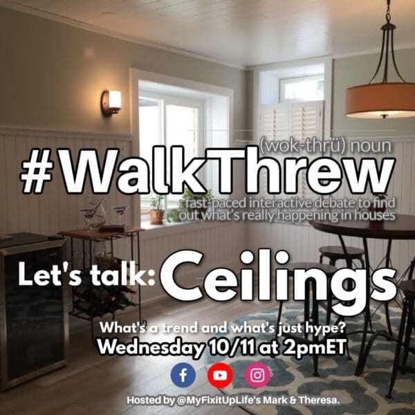 ‣ MyFixitUpLife WalkThrew looks at ceilings MyFixitUpLife